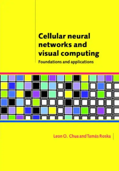 Cellular Neural Networks and Visual Computing: Foundations and Applications by Leon O. Chua, Tamas Roska