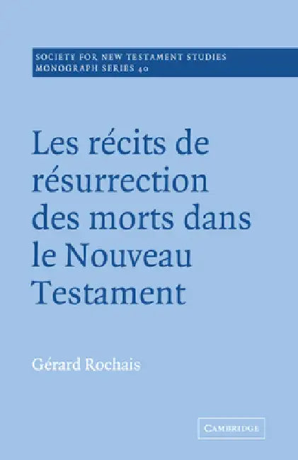 Les Recits de Resurrection Des Morts Dans Le Nouveau Testament by Gerard Rochais, Rochais Gerard, G. Rard Rochais