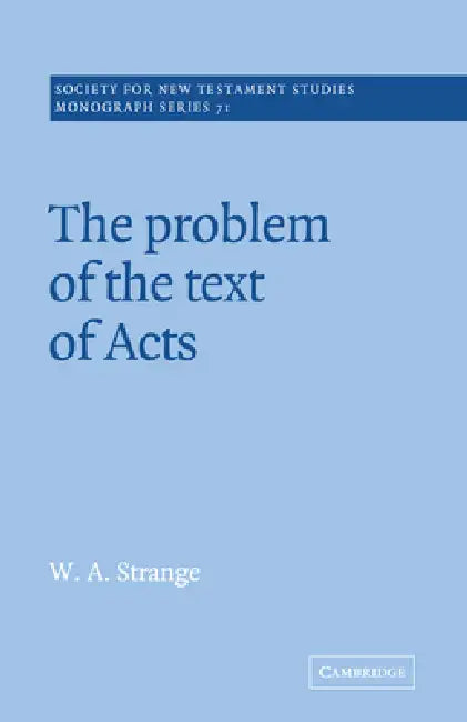 The Problem of the Text of Acts by W. A. Strange, John Court