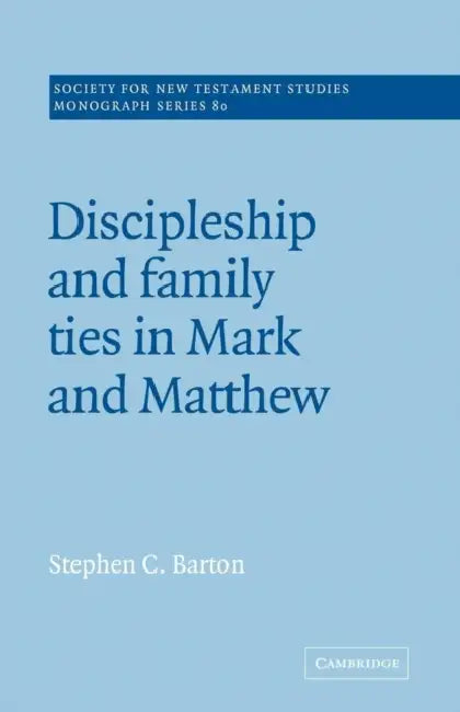 Discipleship and Family Ties in Mark and Matthew by Stephen C. Barton, John Court
