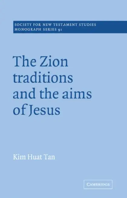 The Zion Traditions and the Aims of Jesus by Kim Huat Tan, John Court