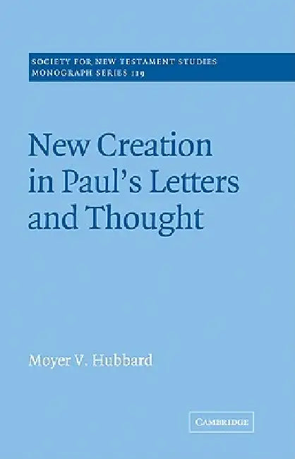 New Creation in Paul's Letters and Thought by Moyer V. Hubbard, John Court