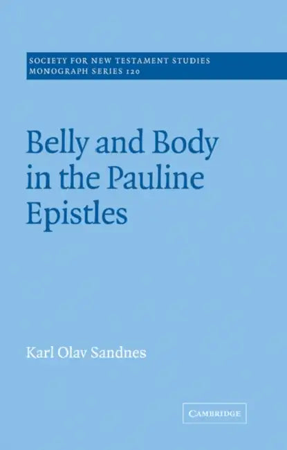 Belly and Body in the Pauline Epistles by Karl Olav Sandnes, John Court