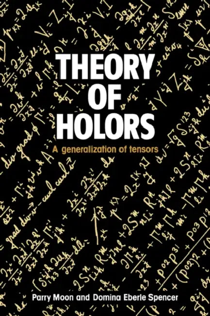 Theory of Holors by Parry Hiram Moon, Domina Eberle Spencer, Moon Parry Hiram