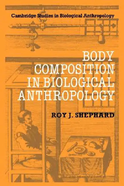 Body Composition in Biological Anthropology by Roy J. Shephard, Shephard Roy J., C. G. Nicholas Mascie-Taylor