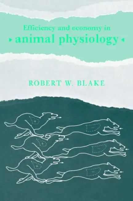 Efficiency and Economy in Animal Physiology by Robert W. Blake