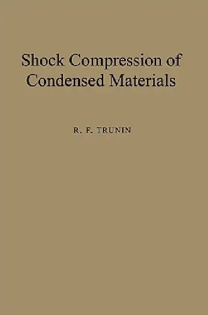 Shock Compression of Condensed Materials by R. F. Trunin