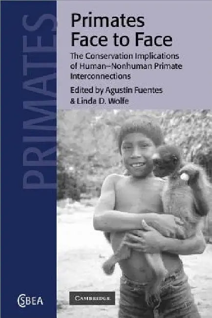 Primates Face to Face: The Conservation Implications of Human-Nonhuman Primate Interconnections by Agustin Fuentes