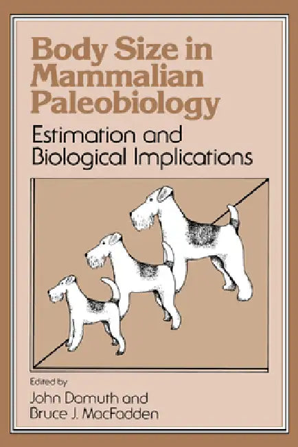 Body Size in Mammalian Paleobiology: Estimation and Biological Implications by John Damuth, Bruce J. Macfadden
