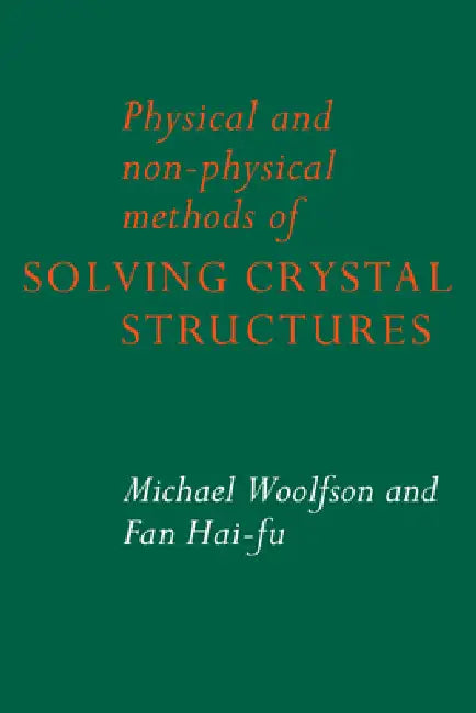 Physical and Non-Physical Methods of Solving Crystal Structures by Michael M. Woolfson, Fan Hai-Fu, M. M. Woolfson