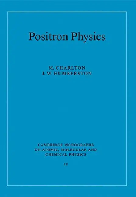 Positron Physics by M. Charlton, J. W. Humberston, A. Dalgarno