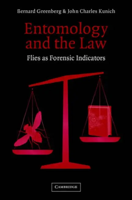 Entomology and the Law: Flies as Forensic Indicators by Bernard Greenberg, John Charles Kunich
