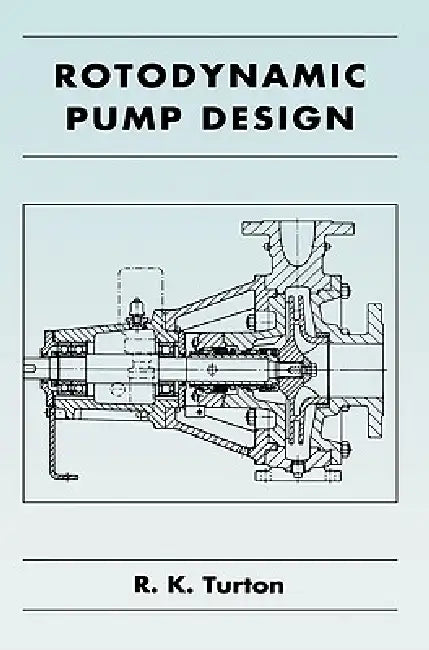 Rotodynamic Pump Design by R. K. Turton