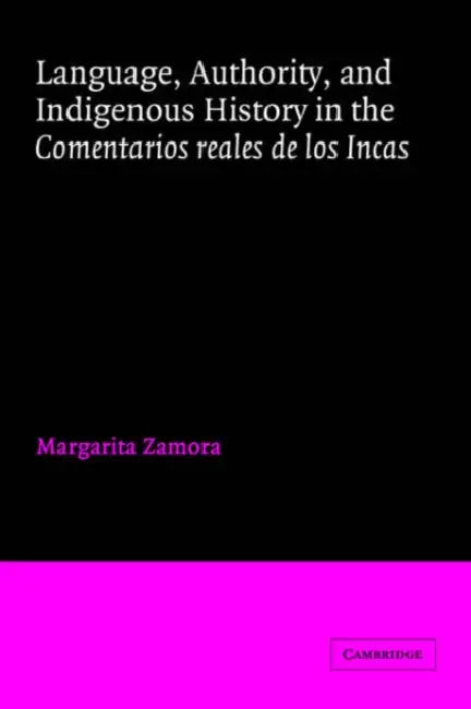 Language, Authority, and Indigenous History in the Comentarios Reales de Los Incas by Margarita Zamora, P. E. Russell, E. Pupo-Walker