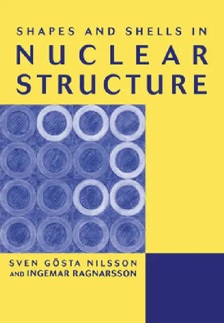 Shapes and Shells in Nuclear Structure by Ingemar Ragnarsson, Sven Gvsta Nilsson, Sven Gosta Nilsson