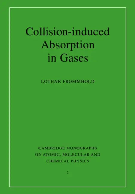 Collision-Induced Absorption in Gases by Lothar Frommhold, A. Dalgarno, F. H. Read