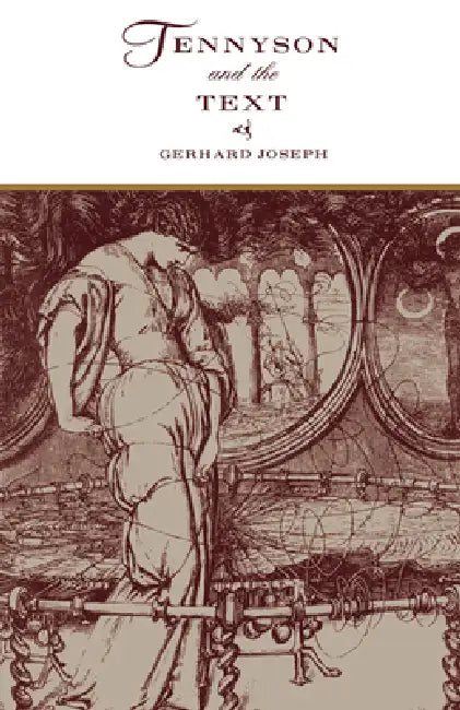 Tennyson and the Text: The Weaver's Shuttle by Gerhard Joseph