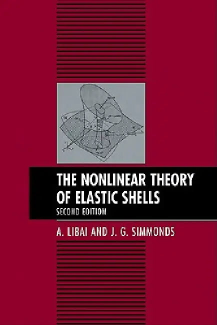 The Nonlinear Theory of Elastic Shells by A. Libai, J. G. Simmonds