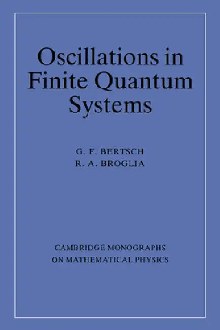 Oscillations in Finite Quantum Systems by G. F. Bertsch, R. A. Broglia, George F. Bertsch