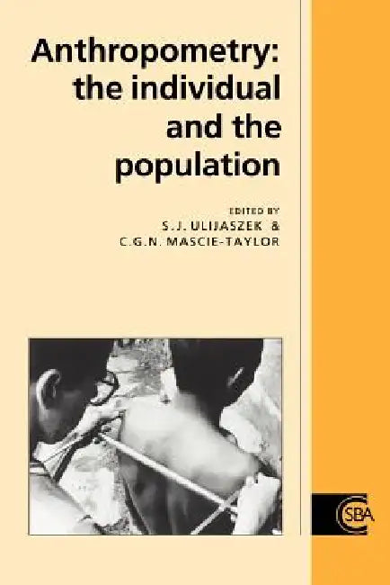Anthropometry: The Individual and the Population by Stanley J. Ulijaszek, C. G. Nicholas Mascie-Taylor, R. a. Foley