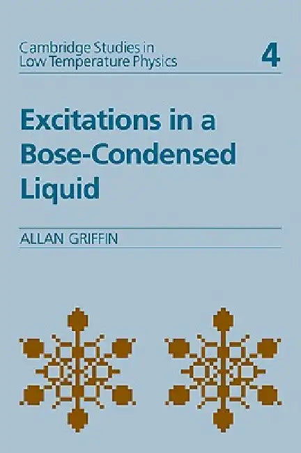 Excitations in a Bose-Condensed Liquid by Allan Griffin, A. M. Goldman, P. V. E. McClintock