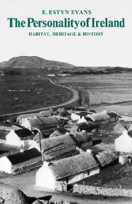 The Personality of Ireland: Habitat, Heritage and History by E. Estyn Evans, Evans E. Estyn