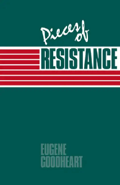 Pieces of Resistance by Eugene Goodheart, Goodheart Eugene