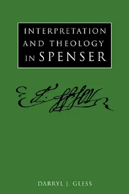 Interpretation and Theology in Spenser by Darryl J. Gless