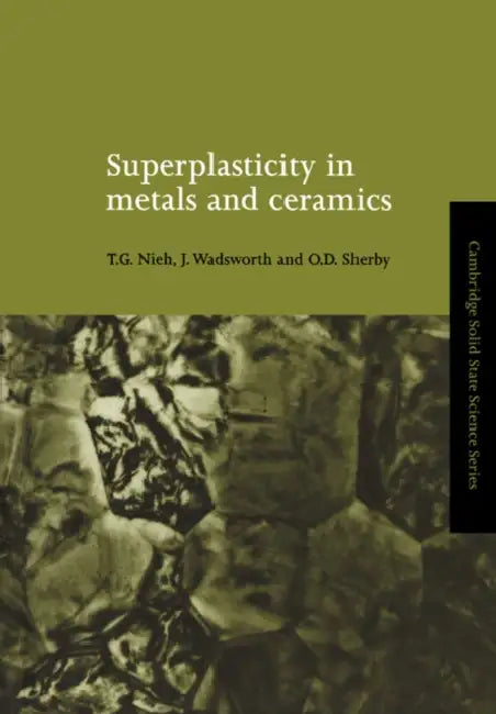 Superplasticity in Metals and Ceramics by T. G. Nieh, J. Wadsworth, O. D. Sherby