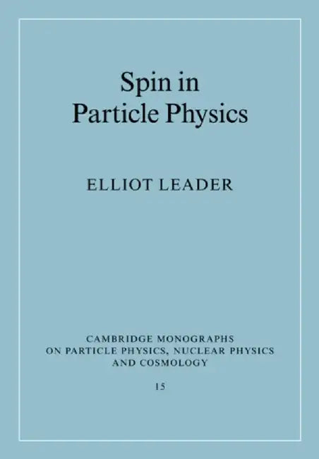 Spin in Particle Physics by Leader, Elliot