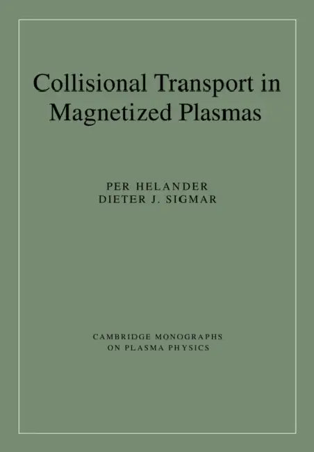 Collisional Transport in Magnetized Plasmas by Per Helander, Dieter J. Sigmar, M. G. Haines