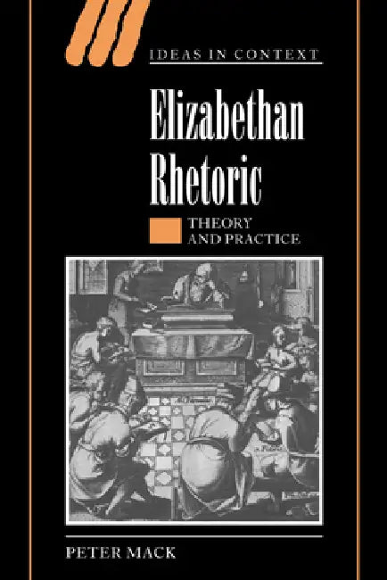 Elizabethan Rhetoric by Peter Mack, Quentin Skinner, Lorraine Daston