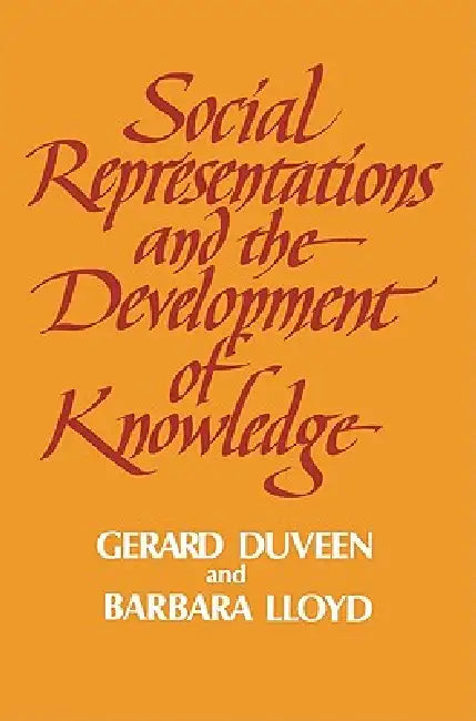 Social Representations and the Development of Knowledge by Gerard Duveen, Barbara Lloyd