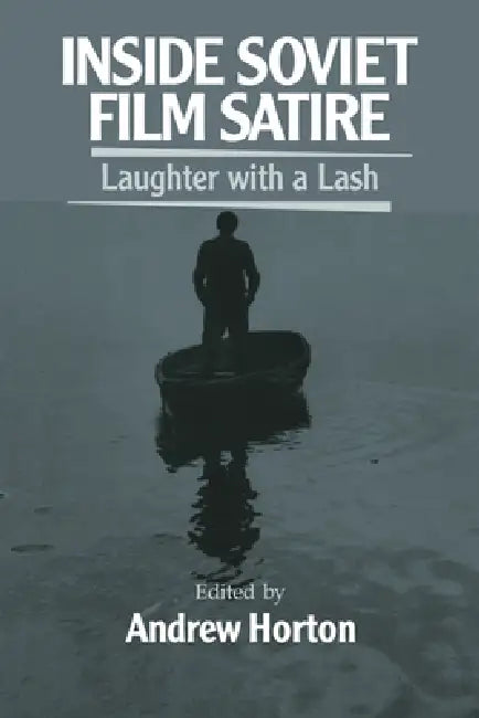 Inside Soviet Film Satire by Andrew Horton, William Rothman, Dudley Andrew