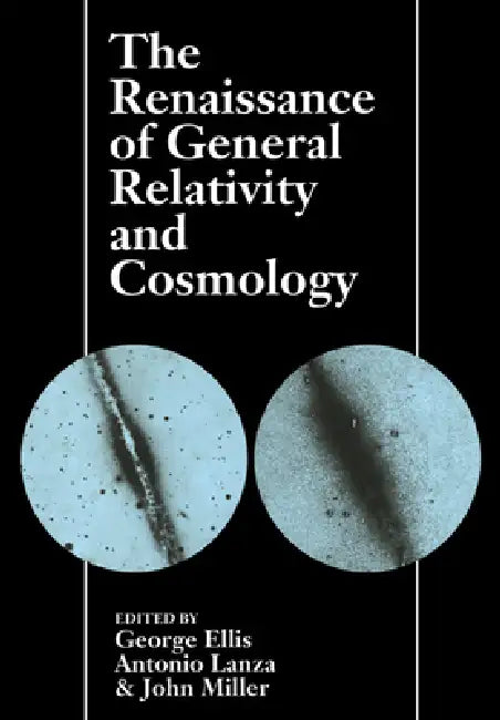 The Renaissance of General Relativity and Cosmology by George Ellis, Antonio Lanza, John Miller