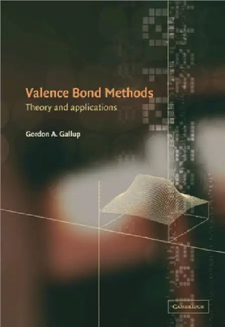 Valence Bond Methods: Theory and Applications by Gordon A. Gallup