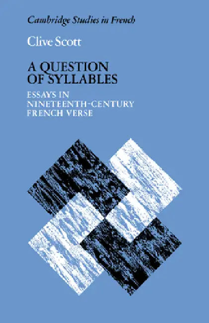 A Question of Syllables: Essays in Nineteenth-Century French Verse by Clive Scott, Michael Sheringham