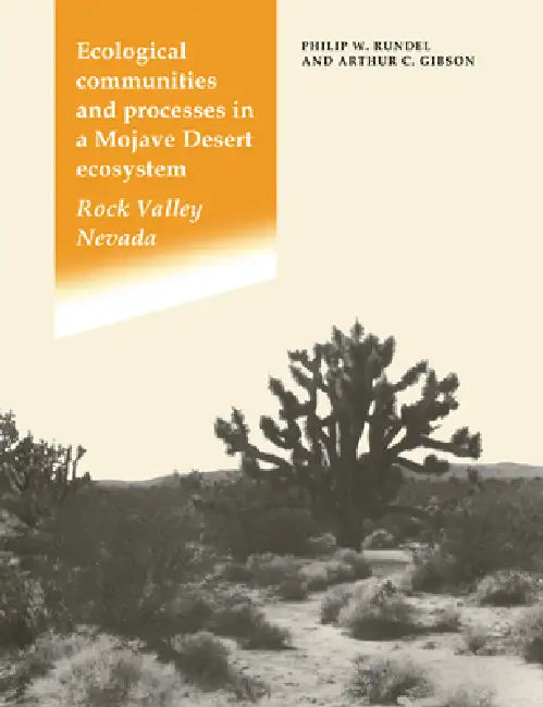 Ecological Communities and Processes in a Mojave Desert Ecosystem by Philip W. Rundel, Arthur C. Gibson