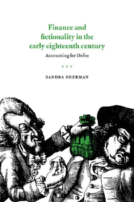 Finance and Fictionality in the Early Eighteenth Century: Accounting for Defoe by Sandra Sherman, Sherman Sandra