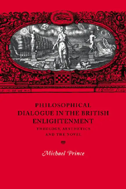 Philosophical Dialogue in the British Enlightenment: Theology, Aesthetics and the Novel by Michael Prince, Howard Erskine-Hill, John J. Richetti