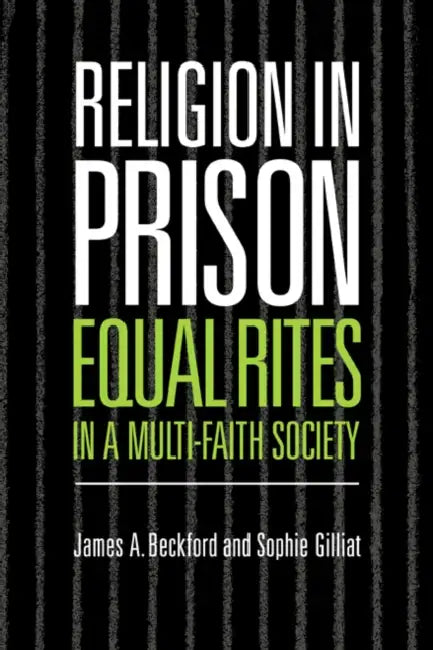 Religion in Prison: 'Equal Rites' in a Multi-Faith Society by James A. Beckford, Sophie Gilliat