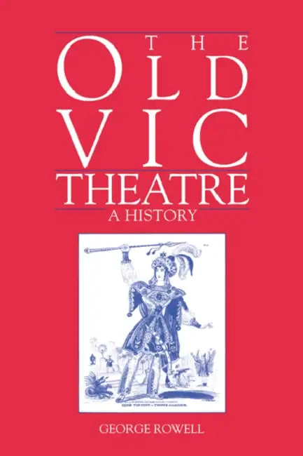 The Old Vic Theatre: A History by George Rowell, Rowell George