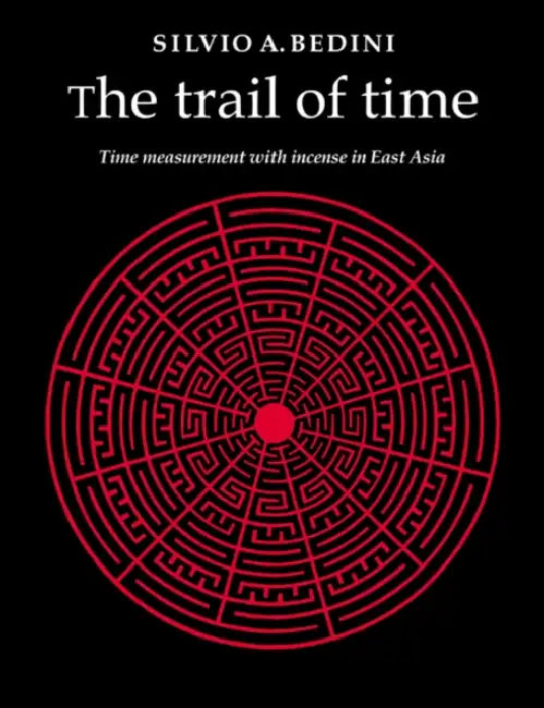The Trail of Time: Time Measurement with Incense in East Asia by Silvio A. Bedini