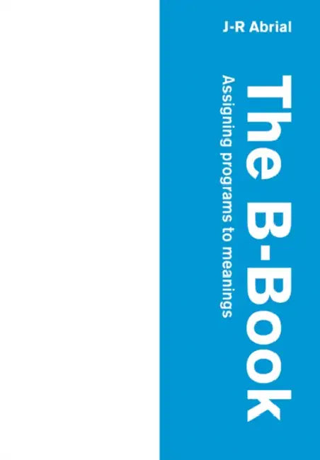 The B-Book: Assigning Programs to Meanings by J. R. Abrial, Jean-Raymond Abrial, A. Hoare
