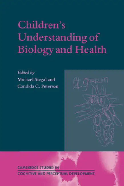 Children's Understanding of Biology and Health by Michael Siegal, Candida Peterson, George Butterworth
