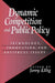 Dynamic Competition and Public Policy: Technology, Innovation, and Antitrust Issues by Jerry Ellig