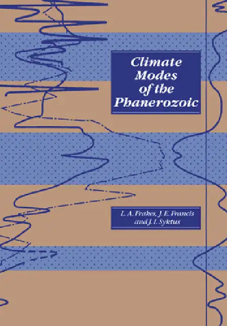Climate Modes of the Phanerozoic by Lawrence A. Frakes, Jane E. Francis, Jozef I. Syktus