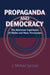 Propaganda and Democracy: The American Experience of Media and Mass Persuasion by J. Michael Sproule, Kenneth Short, Garth Jowett