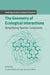 The Geometry of Ecological Interactions: Simplifying Spatial Complexity by Ulf Dieckmann, Richard Law, Johan A. J. Metz