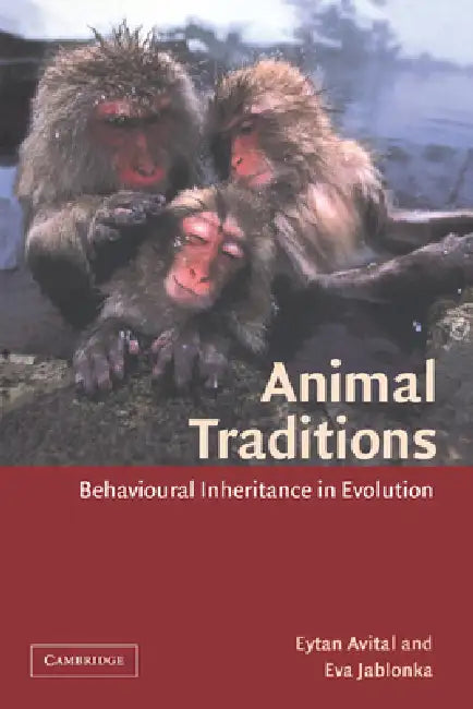 Animal Traditions: Behavioural Inheritance in Evolution by Eytan Avital, Eva Jablonka, Avital Eytan